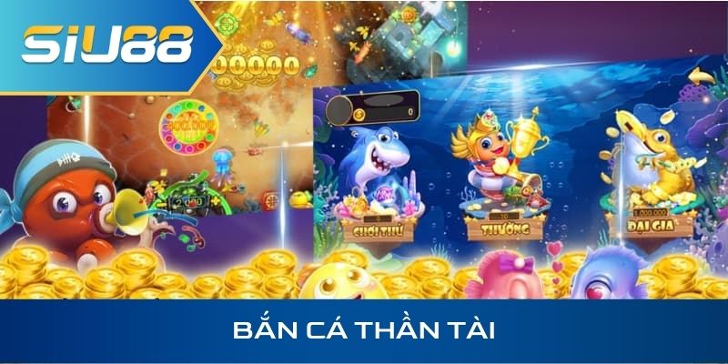 Bắn Cá Thần Tài Siu88 Có Gì Hot? Cơ Chế Săn Xu Như Nào?