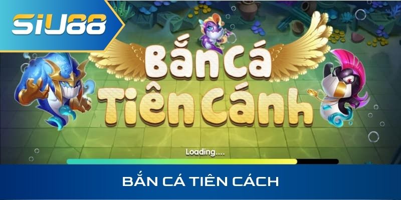 Bắn Cá Tiên Cánh Siu88 – Vừa Bắn Cá Vừa Săn Thưởng