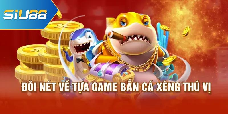 Bắn Cá Xèng Siu88 – Xả Đạn Cực Đã Nhận Thưởng Cực Nhiều