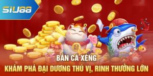 Khám Phá Game Bắn Cá Xèng Siu88
