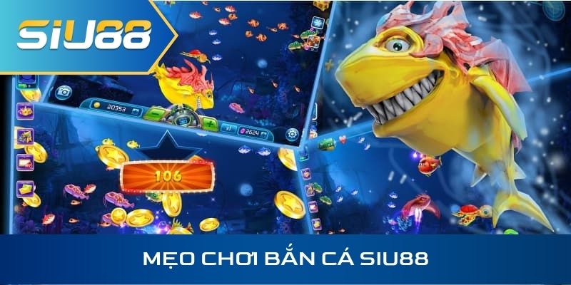 Mẹo Chơi Bắn Cá Siu88 Hiệu Quả – Săn Cá Rinh Thưởng Không Lo Lỗ