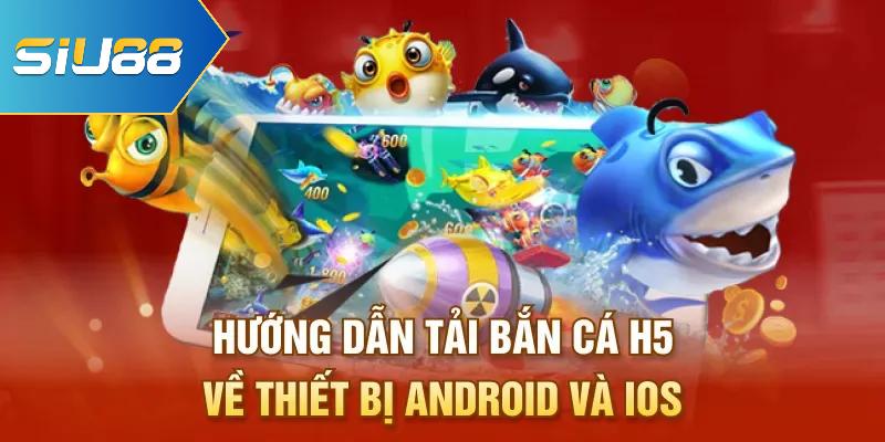 Cách Tải Bắn Cá H5 Siu88 An Toàn Về Thiết Bị