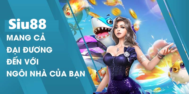 Bắn Cá Săn Thưởng SIU88 – Nổ Hũ Cực Đã Rinh Tiền Mỏi Tay!