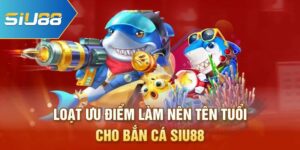 Cách Bắn Cá Siu88 Dễ Trúng Cho Người Mới